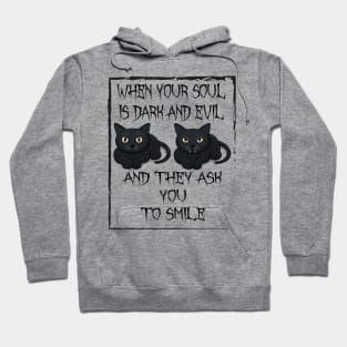 When your soul is dark and evil,and they ask you to smile. Hoodie